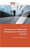 Gouvernance �thique Des Entreprises Ou Miroir de la Morale?