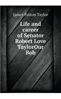 Life and Career of Senator Robert Love Taylorour Bob