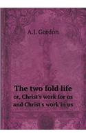 The Two Fold Life Or, Christ's Work for Us and Christ's Work in Us