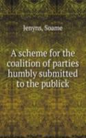scheme for the coalition of parties humbly submitted to the publick