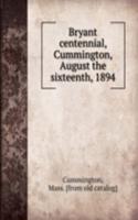 Bryant centennial, Cummington, August the sixteenth, 1894