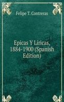 Epicas Y Liricas, 1884-1900 (Spanish Edition)