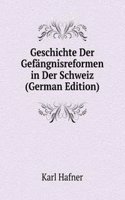Geschichte Der Gefangnisreformen in Der Schweiz (German Edition)