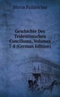 Geschichte Des Tridentinischen Conciliums, Volumes 7-8 (German Edition)