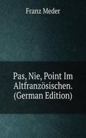 Pas, Nie, Point Im Altfranzosischen. (German Edition)
