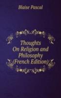 Thoughts On Religion and Philosophy (French Edition)
