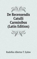 De Recensendis Catulli Carminibus (Latin Edition)