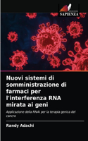 Nuovi sistemi di somministrazione di farmaci per l'interferenza RNA mirata ai geni