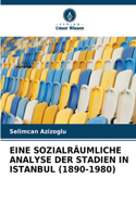 Eine Sozialräumliche Analyse Der Stadien in Istanbul (1890-1980)