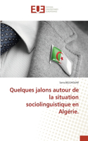 Quelques jalons autour de la situation sociolinguistique en Algérie.