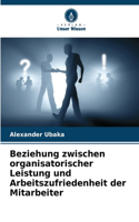 Beziehung zwischen organisatorischer Leistung und Arbeitszufriedenheit der Mitarbeiter