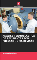 Análise Termoelástica de Recipientes Sob Pressão - Uma Revisão