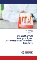 Implant Surface Topography on Osseointegration of Dental Implants