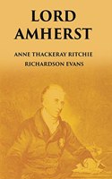 Lord Amherst: And The British Advance Eastwards To Burma