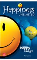 Happiness Unlimited: How to be happy — always!