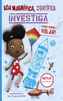 Ada Magnifica, cientifica, investiga. Â¡Todo sobre volar!: Â¡Todo sobre volar!