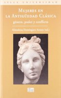 Mujeres En La Antig'uedad Clasica: Genero, Poder y Conflicto = Women in Classic Antiquity: Gender, Power and Conflict