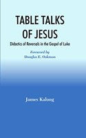 Table Talks Of Jesus : Didactics Of Reversals In The Gospel Of Luke