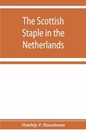 The Scottish staple in the Netherlands, an account o the trade relations between Scotland and the Low countries from 1292 till 1676, with a calendar of illustrative documents