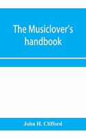 musiclover's handbook, containing (1) a pronouncing dictionary of musical terms and (2) biographical dictionary of musicians