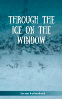 Through the Ice on the Window