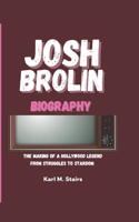 Josh Brolin Biography: The Making of a Hollywood Legend from Struggles to Stardom