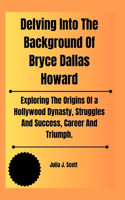 Delving Into The Background Of Bryce Dallas Howard