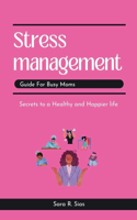 Stress management guide for busy Moms