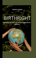 Birthright: Disclosing the Power and Motivation Behind the Inheritance