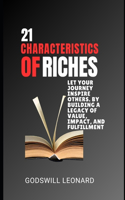 21 Characteristics of Riches: let your journey inspire others. By building a legacy of value, impact, and fulfillment