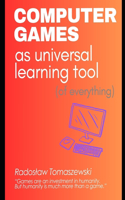 COMPUTER GAMES as universal learning tool (of everything)