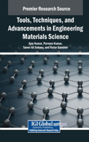 Tools, Techniques, and Advancements in Engineering Materials Science: (Advances in Chemical and Materials Engineering)