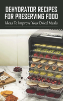 Dehydrator Recipes For Preserving Food