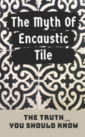 The Myth Of Encaustic Tile