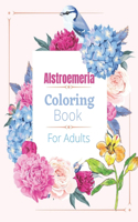 Alstroemeria Coloring Book For Adults: Coloring Book For Adults with Flower Designs for Relaxation and Stress Relief