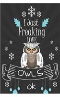 I Just Freaking Love owls ok: awesome Lined Notebook /Journal Gift /great / 120 Pages, 6 x 9, High matte Cover