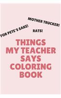 Things My Teacher Says Coloring Book