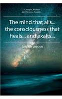 The Mind That Ails... the Conciousness That Heals... and Exalts