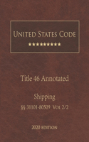 United States Code Annotated Title 46 Shipping 2020 Edition §§31101 - 80509 Vol 2/2