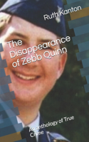 The Disappearance of Zebb Quinn: An anthology of True Crime