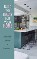 Build The Beauty for Your Home