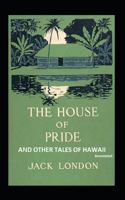 The House of Pride and Other Tales of Hawaii (Annotated): Fiction, Short Stories