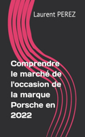 Comprendre le marché de l'occasion de la marque Porsche en 2022