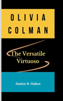 Olivia Colman: The Versatile Virtuoso