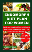 Endomorph Diet Plan for Women: Quick and Easy Meal Plan to Help You Burn Fat for Your Unique Body Type with Delicious Recipes