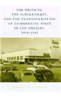 Drive-In, the Supermarket, and the Transformation of Commercial Space in Los Angeles, 1914-1941