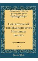 Collections of the Massachusetts Historical Society, Vol. 9 (Classic Reprint)