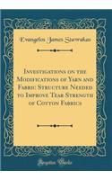 Investigations on the Modifications of Yarn and Fabric Structure Needed to Improve Tear Strength of Cotton Fabrics (Classic Reprint)
