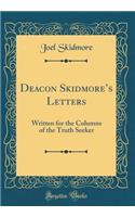 Deacon Skidmore's Letters: Written for the Columns of the Truth Seeker (Classic Reprint)