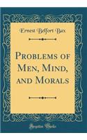 Problems of Men, Mind, and Morals (Classic Reprint)